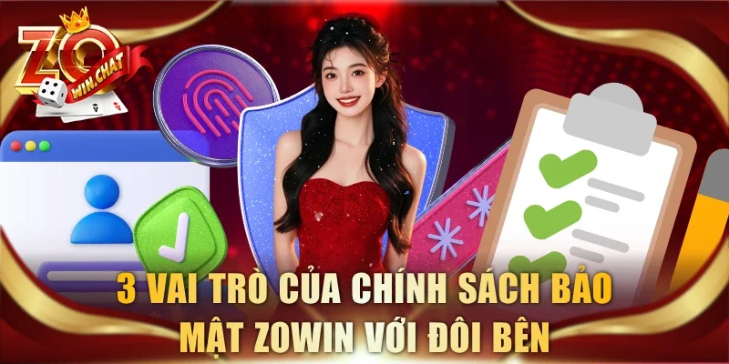3 vai trò của chính sách bảo mật ZOWIN với đôi bên