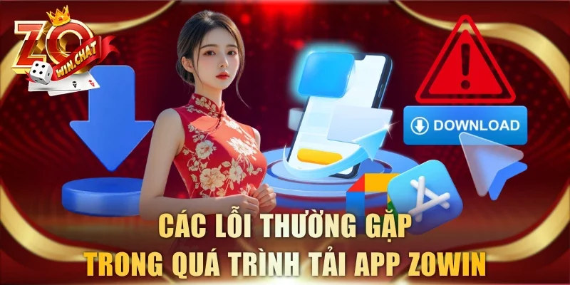 Các lỗi thường gặp trong quá trình tải app ZOWIN