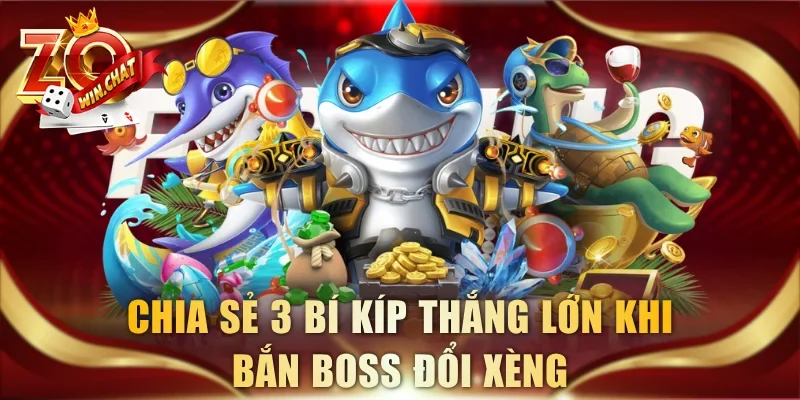 Chia sẻ 3 bí kíp thắng lớn khi bắn boss đổi xèng