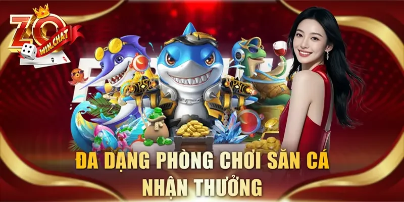 Đa dạng phòng chơi săn cá nhận thưởng
