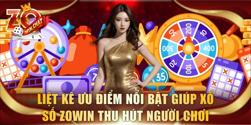 Liệt kê ưu điểm nổi bật giúp xổ số ZOWIN thu hút người chơi
