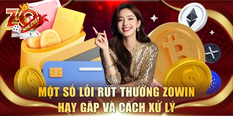 Một số lỗi rút thưởng ZOWIN hay gặp và cách xử lý