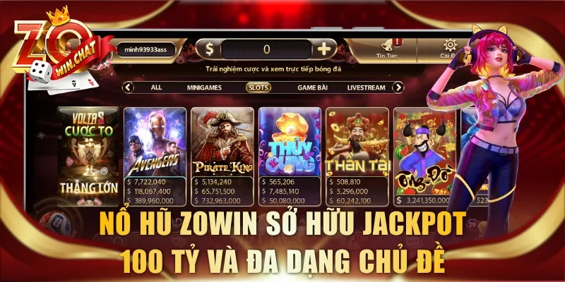 Nổ hũ ZOWIN sở hữu jackpot 100 Tỷ và đa dạng chủ đề.