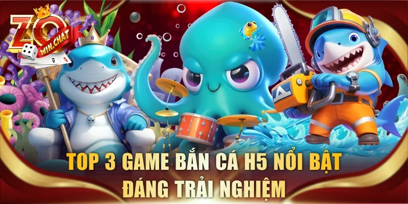 Top 3 game bắn cá H5 nổi bật đáng trải nghiệm