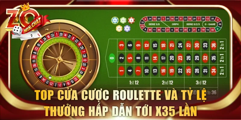 Top các cửa cược Roulette và tỷ lệ thưởng hấp dẫn tới x35 lần